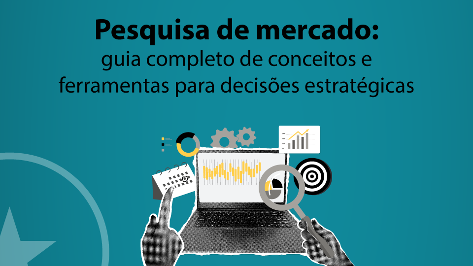Pesquisa de mercado: guia completo de conceitos e ferramentas para decisões estratégicas