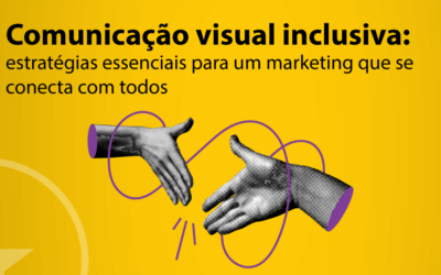 Comunicação visual inclusiva: estratégias essenciais para um marketing que se conecta com todos