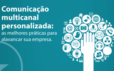 Comunicação multicanal personalizada: as melhores práticas para alavancar sua empresa