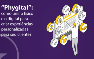 Estratégias Phygital: como unir o físico e o digital para criar experiências personalizadas para seu cliente?