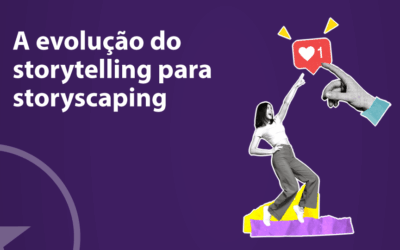 A evolução do storytelling para storyscaping