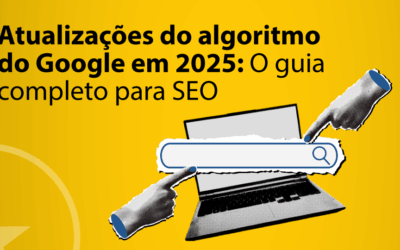 Atualizações do algoritmo do Google em 2025: O guia completo para SEO