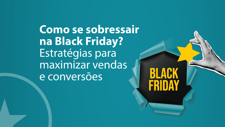 Como se sobressair na Black Friday: estratégias completas para maximizar vendas e conversões