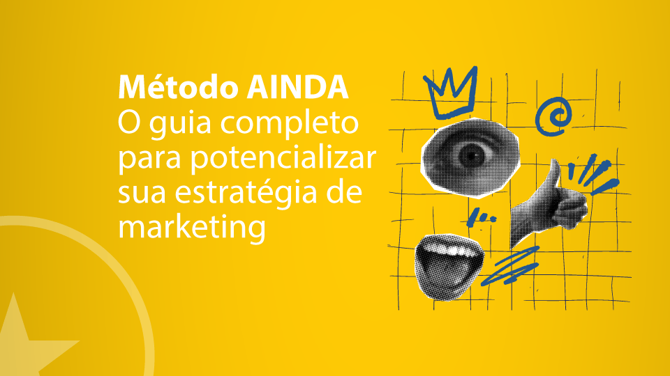 Método AINDA: como estruturar estratégias de marketing inovadoras