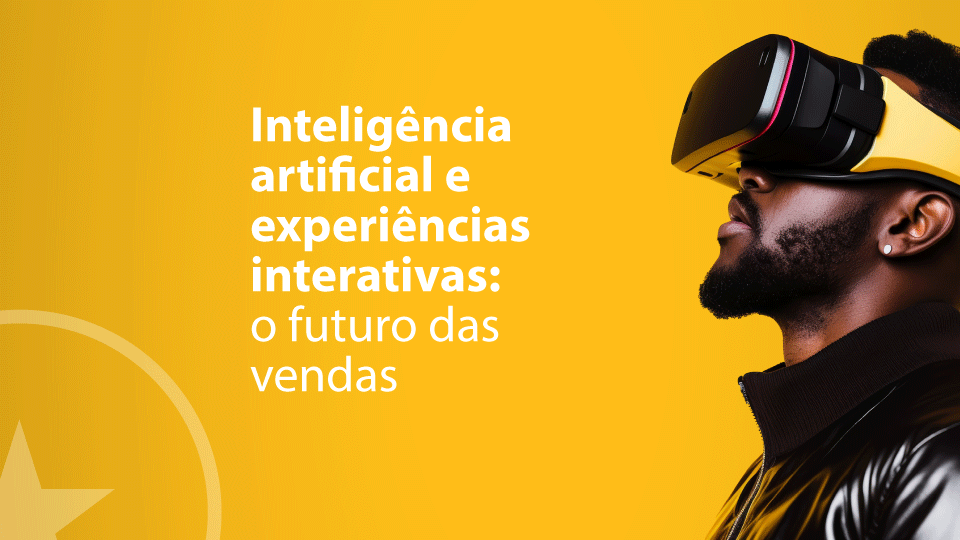 Marketing digital com Inteligência Artificial e experiências interativas: o futuro das vendas