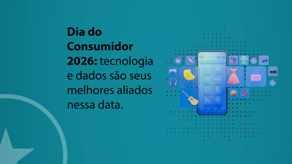Dia do Consumidor 2026: como a tecnologia e os dados revolucionam o marketing e as vendas